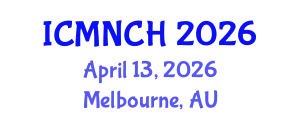 International Conference on Maternal, Newborn, and Child Health (ICMNCH) April 13, 2026 - Melbourne, Australia