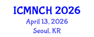 International Conference on Maternal, Newborn, and Child Health (ICMNCH) April 13, 2026 - Seoul, Republic of Korea