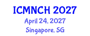 International Conference on Maternal, Newborn, and Child Health (ICMNCH) April 24, 2027 - Singapore, Singapore