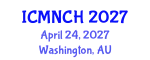 International Conference on Maternal, Newborn, and Child Health (ICMNCH) April 24, 2027 - Washington, Australia