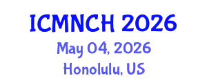 International Conference on Maternal, Newborn, and Child Health (ICMNCH) May 04, 2026 - Honolulu, United States