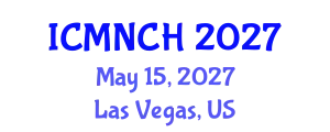 International Conference on Maternal, Newborn, and Child Health (ICMNCH) May 15, 2027 - Las Vegas, United States