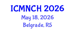 International Conference on Maternal, Newborn, and Child Health (ICMNCH) May 18, 2026 - Belgrade, Serbia