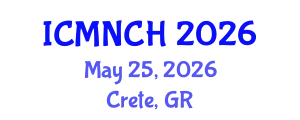International Conference on Maternal, Newborn, and Child Health (ICMNCH) May 25, 2026 - Crete, Greece