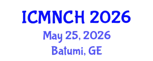International Conference on Maternal, Newborn, and Child Health (ICMNCH) May 25, 2026 - Batumi, Georgia