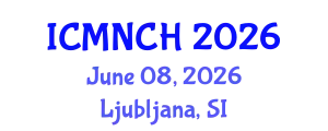 International Conference on Maternal, Newborn, and Child Health (ICMNCH) June 08, 2026 - Ljubljana, Slovenia
