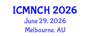International Conference on Maternal, Newborn, and Child Health (ICMNCH) June 29, 2026 - Melbourne, Australia