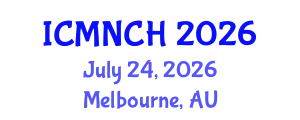 International Conference on Maternal, Newborn, and Child Health (ICMNCH) July 24, 2026 - Melbourne, Australia