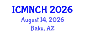 International Conference on Maternal, Newborn, and Child Health (ICMNCH) August 14, 2026 - Baku, Azerbaijan