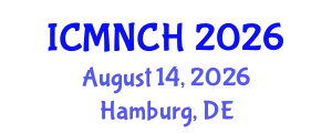 International Conference on Maternal, Newborn, and Child Health (ICMNCH) August 14, 2026 - Hamburg, Germany