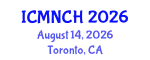 International Conference on Maternal, Newborn, and Child Health (ICMNCH) August 14, 2026 - Toronto, Canada