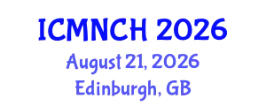 International Conference on Maternal, Newborn, and Child Health (ICMNCH) August 21, 2026 - Edinburgh, United Kingdom