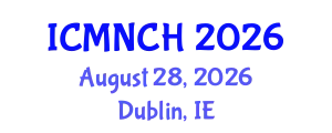 International Conference on Maternal, Newborn, and Child Health (ICMNCH) August 28, 2026 - Dublin, Ireland
