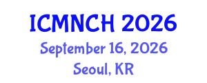 International Conference on Maternal, Newborn, and Child Health (ICMNCH) September 16, 2026 - Seoul, Republic of Korea