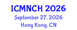 International Conference on Maternal, Newborn, and Child Health (ICMNCH) September 27, 2026 - Hong Kong, China