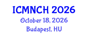 International Conference on Maternal, Newborn, and Child Health (ICMNCH) October 18, 2026 - Budapest, Hungary