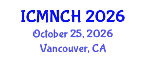 International Conference on Maternal, Newborn, and Child Health (ICMNCH) October 25, 2026 - Vancouver, Canada
