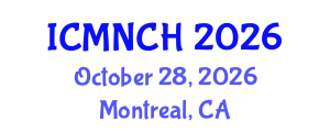 International Conference on Maternal, Newborn, and Child Health (ICMNCH) October 28, 2026 - Montreal, Canada