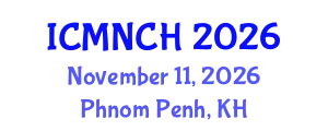 International Conference on Maternal, Newborn, and Child Health (ICMNCH) November 11, 2026 - Phnom Penh, Cambodia