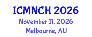 International Conference on Maternal, Newborn, and Child Health (ICMNCH) November 11, 2026 - Melbourne, Australia