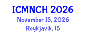 International Conference on Maternal, Newborn, and Child Health (ICMNCH) November 15, 2026 - Reykjavik, Iceland