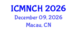 International Conference on Maternal, Newborn, and Child Health (ICMNCH) December 09, 2026 - Macau, China