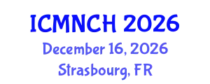 International Conference on Maternal, Newborn, and Child Health (ICMNCH) December 16, 2026 - Strasbourg, France