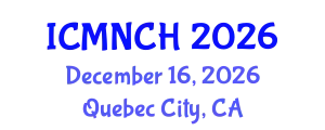 International Conference on Maternal, Newborn, and Child Health (ICMNCH) December 16, 2026 - Quebec City, Canada