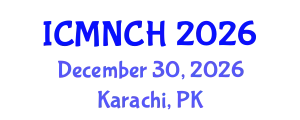 International Conference on Maternal, Newborn, and Child Health (ICMNCH) December 30, 2026 - Karachi, Pakistan