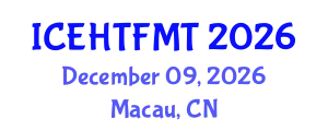 International Conference on Experimental Heat Transfer, Fluid Mechanics and Thermodynamics (ICEHTFMT) December 09, 2026 - Macau, China