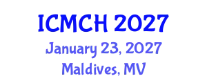 International Conference on Maternal and Child Health (ICMCH) January 23, 2027 - Maldives, Maldives