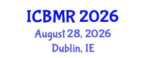 International Conference on Business, Management and Research (ICBMR) August 28, 2026 - Dublin, Ireland