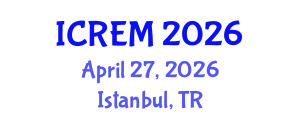 International Conference on Reliability Engineering and Maintenance (ICREM) April 27, 2026 - Istanbul, Turkey