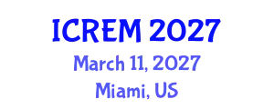 International Conference on Reliability Engineering and Maintenance (ICREM) March 11, 2027 - Miami, United States