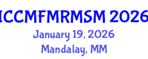 International Conference on Computational Mechanics: Fluid Mechanics, Rock Mechanics and Solid Mechanics (ICCMFMRMSM) January 19, 2026 - Mandalay, Myanmar