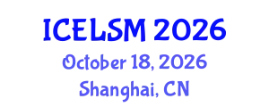 International Conference on Educational Leadership and School Management (ICELSM) October 18, 2026 - Shanghai, China