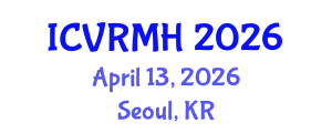 International Conference on Virtual Reality in Medicine and Healthcare (ICVRMH) April 13, 2026 - Seoul, Republic of Korea
