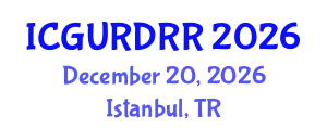 International Conference on Geological Urban Risks and Disaster Risk Reduction (ICGURDRR) December 20, 2026 - Istanbul, Turkey