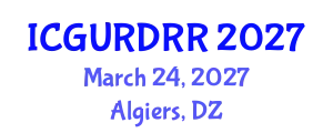 International Conference on Geological Urban Risks and Disaster Risk Reduction (ICGURDRR) March 24, 2027 - Algiers, Algeria