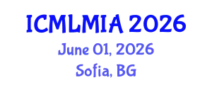 International Conference on Machine Learning in Medical Imaging and Analysis (ICMLMIA) June 01, 2026 - Sofia, Bulgaria