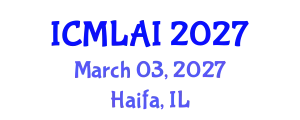 International Conference on Machine Learning and Artificial Intelligence (ICMLAI) March 03, 2027 - Haifa, Israel