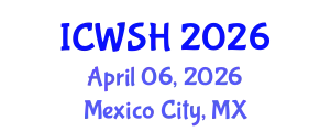 International Conference on Water, Sanitation and Health (ICWSH) April 06, 2026 - Mexico City, Mexico