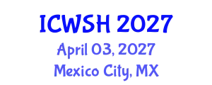 International Conference on Water, Sanitation and Health (ICWSH) April 03, 2027 - Mexico City, Mexico