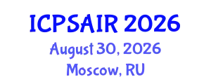 International Conference on Political Sciences and International Relations (ICPSAIR) August 30, 2026 - Moscow, Russia
