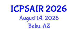International Conference on Political Sciences and International Relations (ICPSAIR) August 14, 2026 - Baku, Azerbaijan