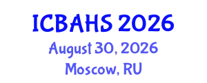International Conference on Biomedical and Health Sciences (ICBAHS) August 30, 2026 - Moscow, Russia