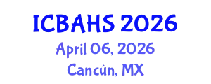 International Conference on Biomedical and Health Sciences (ICBAHS) April 06, 2026 - Cancún, Mexico