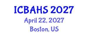 International Conference on Biomedical and Health Sciences (ICBAHS) April 22, 2027 - Boston, United States