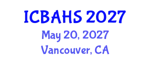 International Conference on Biomedical and Health Sciences (ICBAHS) May 20, 2027 - Vancouver, Canada