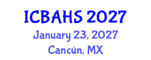 International Conference on Biomedical and Health Sciences (ICBAHS) January 23, 2027 - Cancún, Mexico